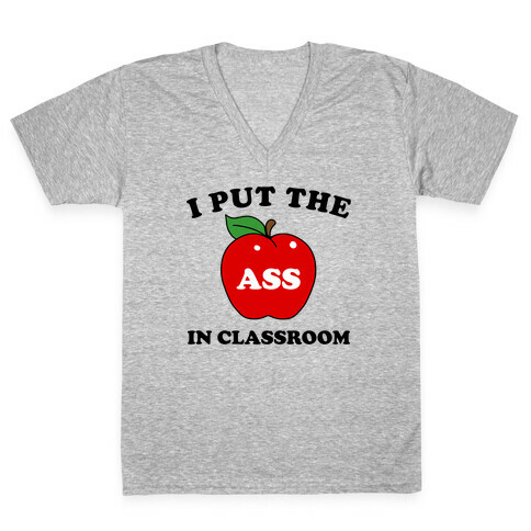 I Put the 'Ass' in Classroom V-Neck Tee Shirt