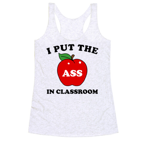I Put the 'Ass' in Classroom Racerback Tank Top