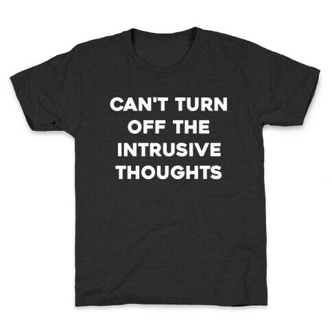 Can't Turn Off The Intrusive Thoughts Kids T-Shirt