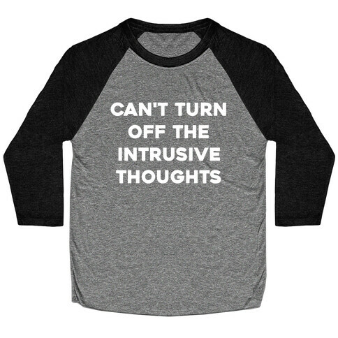 Can't Turn Off The Intrusive Thoughts Baseball Tee