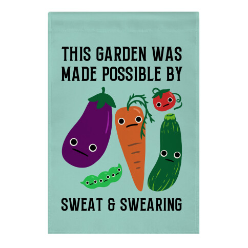 This Garden Was Made Possible By Sweat And Swearing Garden Flag