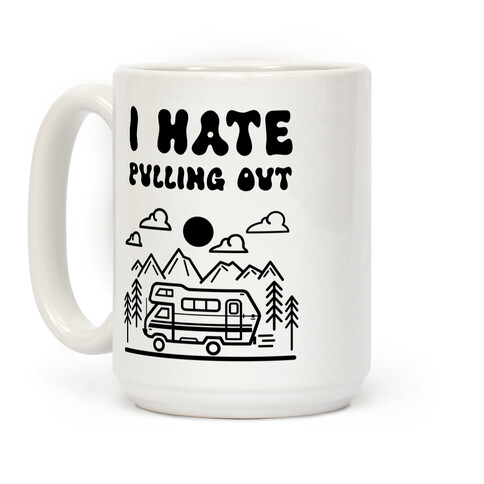 I Hate Pulling Out RV Coffee Mug