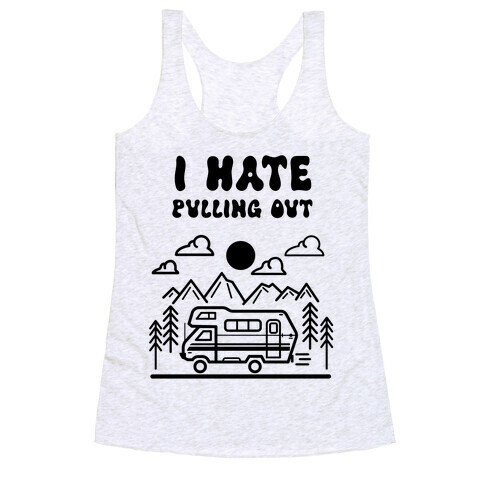 I Hate Pulling Out RV Racerback Tank Top