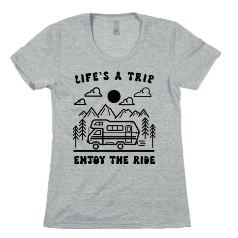 Life's A Trip, Enjoy The Ride Womens T-Shirt