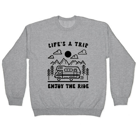 Life's A Trip, Enjoy The Ride Pullover