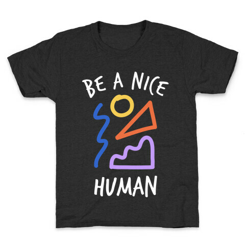 Be A Nice Human Kids T-Shirt