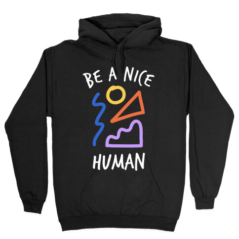 Be A Nice Human Hooded Sweatshirt