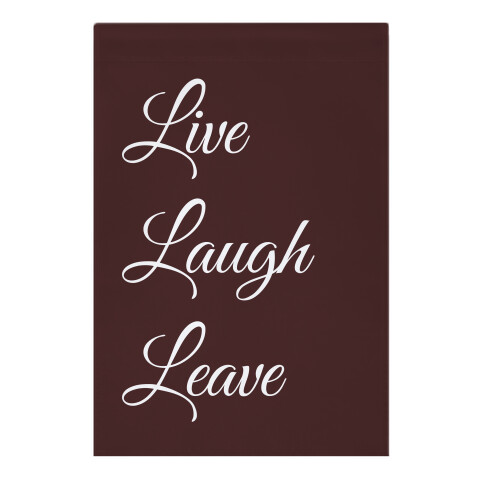 Live Laugh Leave Garden Flag