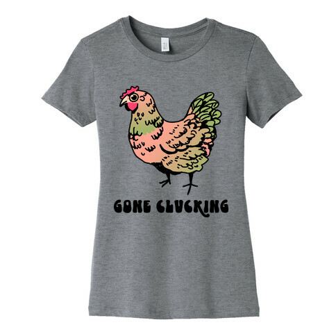 Gone Clucking Womens T-Shirt