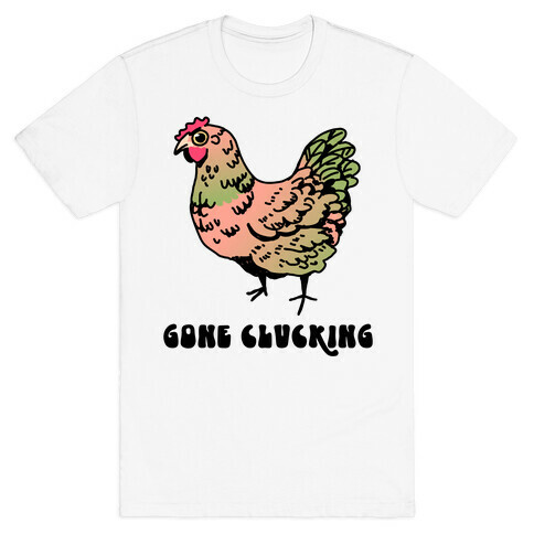 Gone Clucking T-Shirt