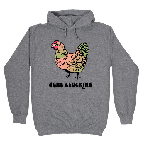 Gone Clucking Hooded Sweatshirt