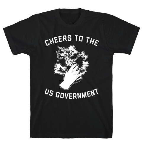 Cheers To The Us Government T-Shirt