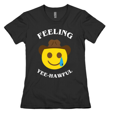 Feeling Yee-hawful Womens T-Shirt
