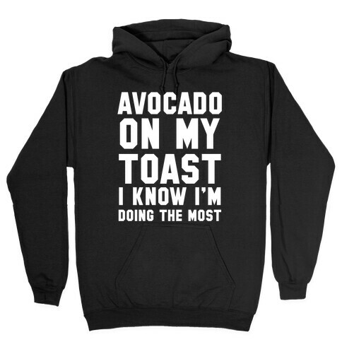 Avocado On MyToast, I Know I'm Doing The Most Hooded Sweatshirt