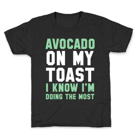 Avocado On MyToast, I Know I'm Doing The Most Kids T-Shirt