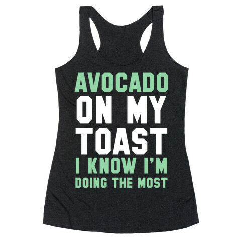 Avocado On MyToast, I Know I'm Doing The Most Racerback Tank Top