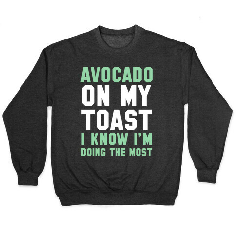 Avocado On MyToast, I Know I'm Doing The Most Pullover