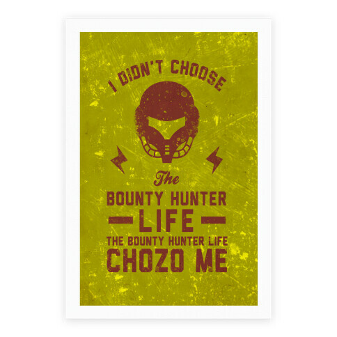 I Didn't Choose The Bounty Hunter Life The Bounty Hunter Life Chozo Me Poster