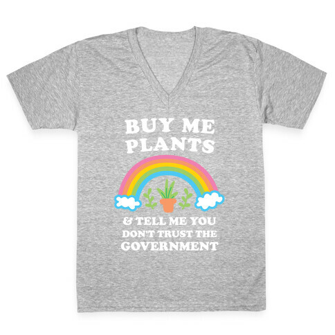 Buy Me Plants And Tell Me You Don't Trust The Government V-Neck Tee Shirt