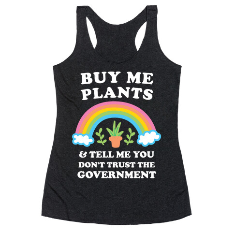 Buy Me Plants And Tell Me You Don't Trust The Government Racerback Tank Top
