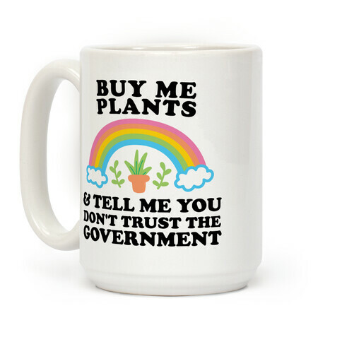 Buy Me Plants And Tell Me You Don't Trust The Government Coffee Mug