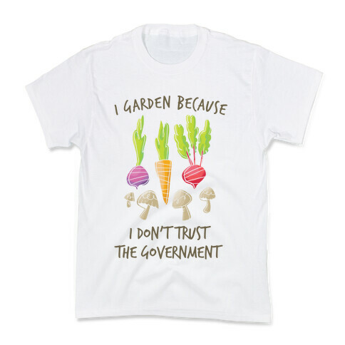 I Garden Because I Don't Trust The Government Kids T-Shirt