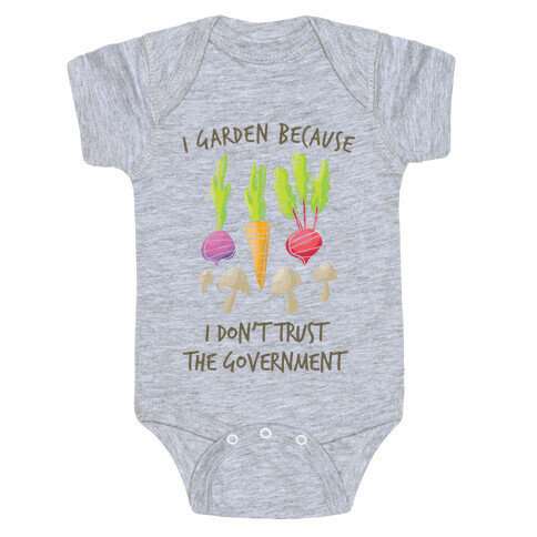 I Garden Because I Don't Trust The Government Baby One-Piece