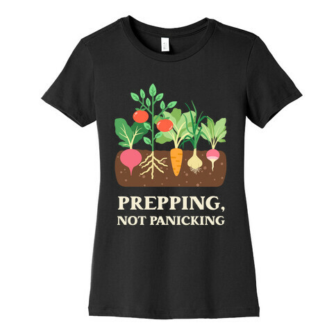 Prepping, Not Panicking. Womens T-Shirt