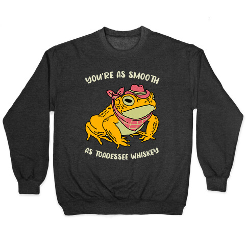 You're As Smooth As Toadessee Whiskey Pullover