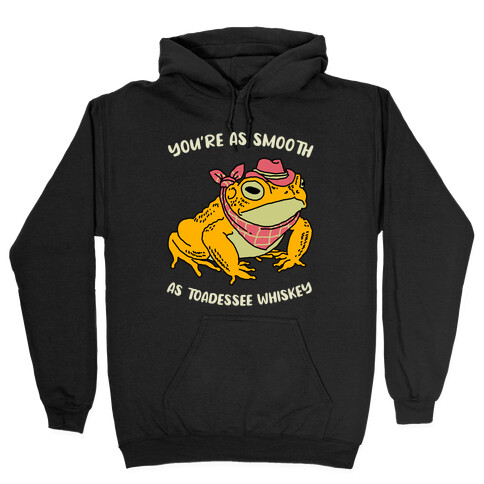 You're As Smooth As Toadessee Whiskey Hooded Sweatshirt