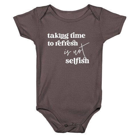 Taking Time To Refresh Is Not Selfish Baby One-Piece