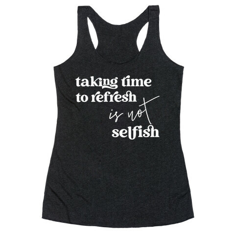 Taking Time To Refresh Is Not Selfish Racerback Tank Top