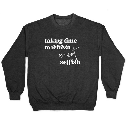 Taking Time To Refresh Is Not Selfish Pullover
