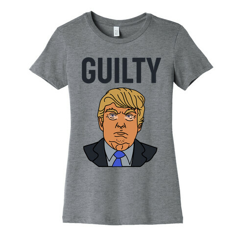 Guilty Donald Trump Womens T-Shirt