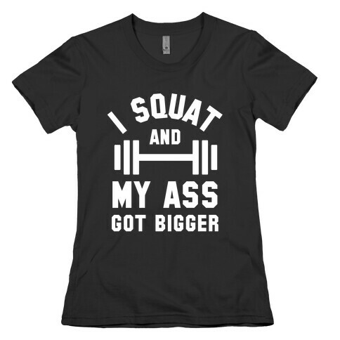 I Squat And My Ass Got Bigger (Lyric Parody) Womens T-Shirt