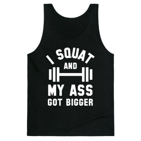 I Squat And My Ass Got Bigger (Lyric Parody) Tank Top