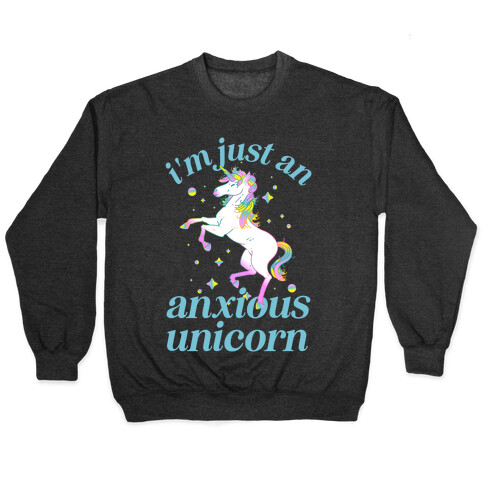 I'm Just An Anxious Unicorn Pullover