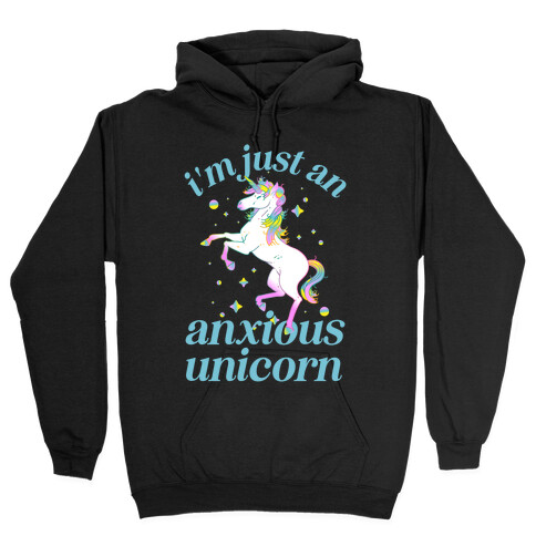I'm Just An Anxious Unicorn Hooded Sweatshirt