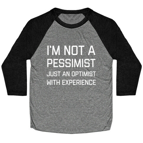 I'm Not A PessimistJust An OptimistWith Experience Baseball Tee