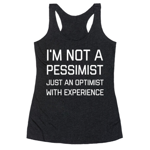 I'm Not A PessimistJust An OptimistWith Experience Racerback Tank Top