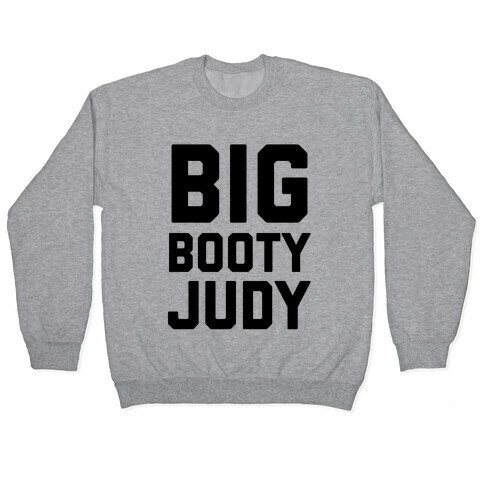 Big Booty Judy Pullover
