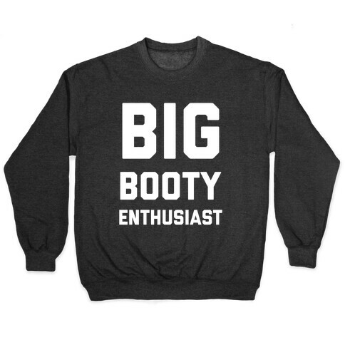 Big Booty Enthusiast Pullover