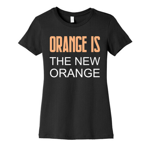 Orange Is The New Orange Womens T-Shirt