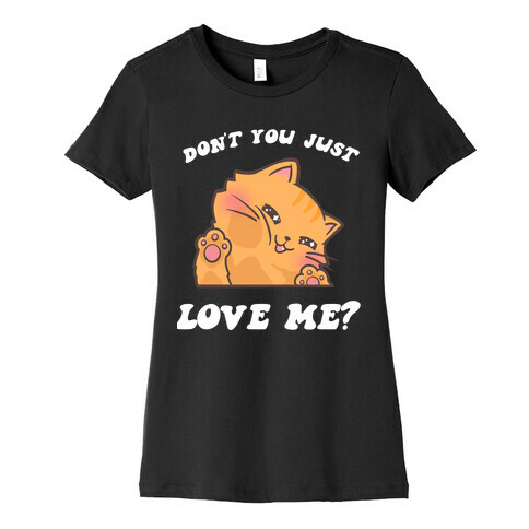 Don't You Just Love Me? Womens T-Shirt