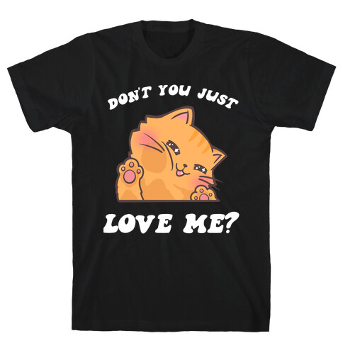 Don't You Just Love Me? T-Shirt