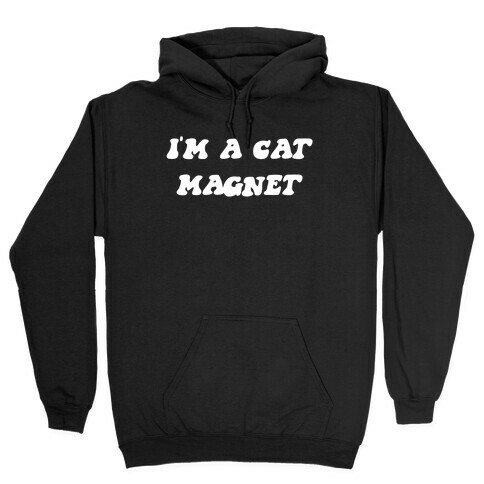 I'm A Cat Magnet. Hooded Sweatshirt