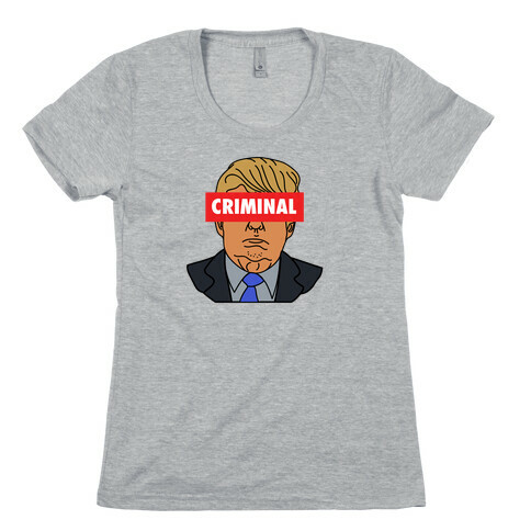 Criminal Trump Womens T-Shirt