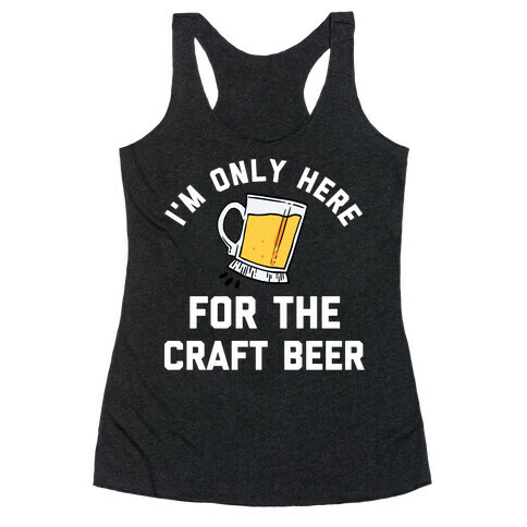 I'm Only Here For The Craft Beer Racerback Tank Top