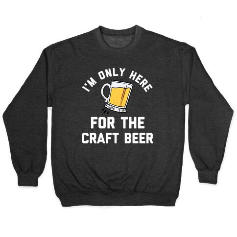 I'm Only Here For The Craft Beer Pullover