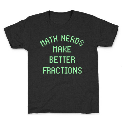 Math Nerds Make Better Fractions Kids T-Shirt
